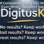 The Power of Consistency: Why You Should Keep Working Even When You Don’t See Results