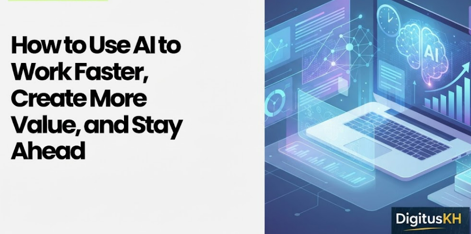 How to Use AI to Work Faster, Create More Value, and Stay Ahead